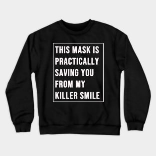 This Mask Practically Saving You From My Killer Smile Crewneck Sweatshirt